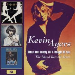Kevin Ayers : Didn't Feel Lonely Till I Thought Of You